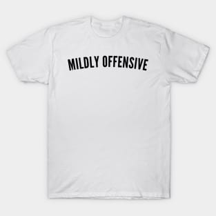 Mildly Offensive. Funny Sarcastic NSFW Rude Inappropriate Saying T-Shirt